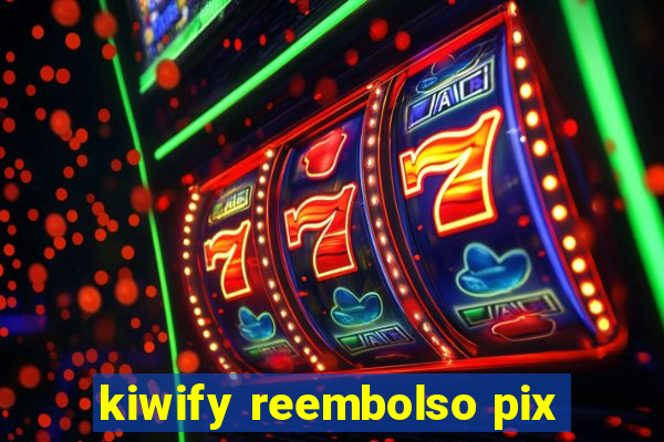 kiwify reembolso pix